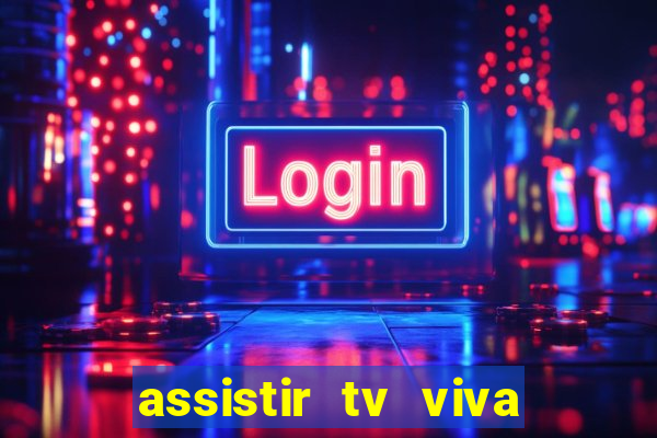 assistir tv viva online grátis